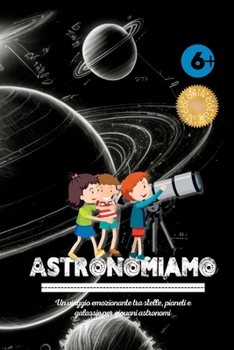 Paperback Astronomiamo: Un viaggio emozionante tra stelle, pianeti e galassie per giovani astronomi [Italian] Book