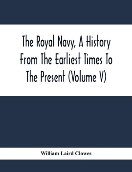 Paperback The Royal Navy, A History From The Earliest Times To The Present (Volume V) Book