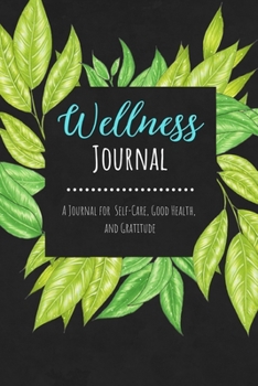 Wellness Journal: A 12-Week Journal For Self-Care, Good Health and Gratitude  - Nature Design