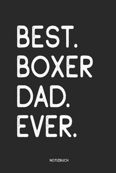 Best Boxer Dad Ever Notizbuch: Lustiges Büchlein für Hunde Besitzer | Dotted Notebook / Punkteraster | 120 gepunktete Seiten | ca. A5 Format | ... Hundebesitzer, Hundehalter (German Edition)
