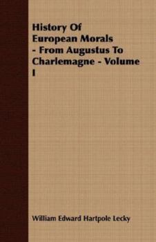 History of European morals from Augustus to Charlemagne Volume 1