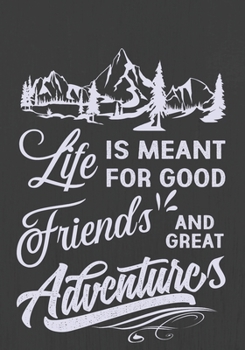 Life Friends Adventures is meant for good and great: Hiking Journal With Prompts To Write In, Trail Log Book, Hiker's Journal, Hiking Journal, Hiking Log Book, Hiking Gifts,