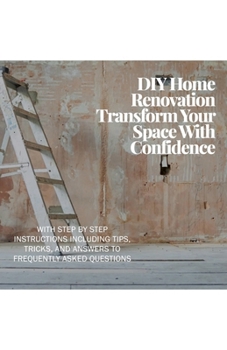 DIY Home Renovation: Transform Your Space With Confidence