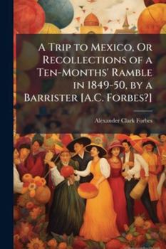 A Trip to Mexico; Or Recollections of a Ten-Months Ramble in 1849-50