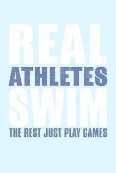 Paperback Real Athletes Swim the Rest Just Play Games: Funny Sports Health Journal and Notebook for Boys Girls Men and Women of All Ages. Lined Paper Note Book. Book