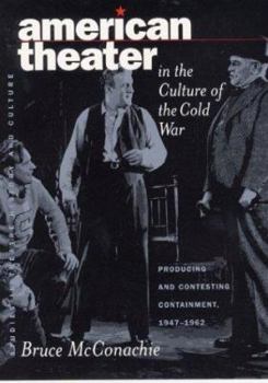Hardcover American Theater in the Culture of the Cold War: Producing and Contesting Containment, 1947-1962 Book