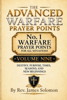 Paperback The Advanced Warfare Prayer Points Volume Nine Destiny, Purpose, Times, Seasons, and New Beginnings Book