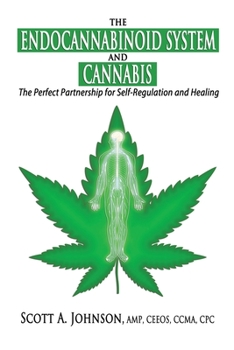 Paperback The Endocannabinoid System and Cannabis: The Perfect Partnership for Self-Regulation and Healing Book