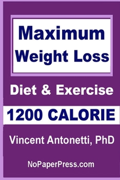 Paperback Maximum Weight Loss - 1200 Calorie: Using Diet and Exercise Book