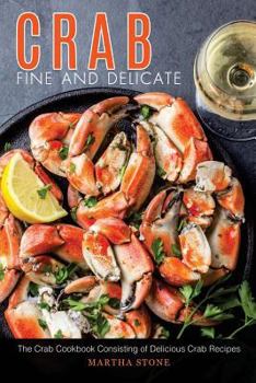 Paperback Crab Fine and Delicate: The Crab Cookbook Consisting of Delicious Crab Recipes Book
