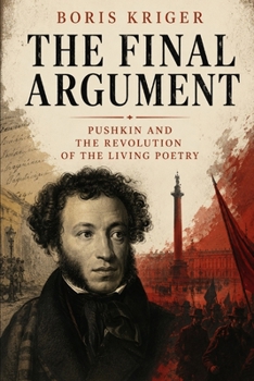 THE FINAL ARGUMENT: PUSHKIN AND THE REVOLUTION OF THE LIVING POETRY