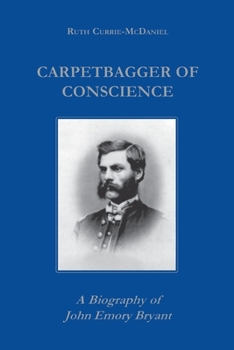 Hardcover Carpetbagger of Conscience: A Biography of John Emory Bryant Book