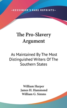 Hardcover The Pro-Slavery Argument: As Maintained By The Most Distinguished Writers Of The Southern States Book