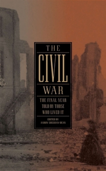 The Civil War: The Final Year Told by Those Who Lived It - Book #4 of the Civil War