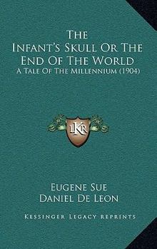 The Infant's Skull: Or, the End of the World, a Tale of the Millennium, Issue 11 - Book #11 of the Mysteries of the People