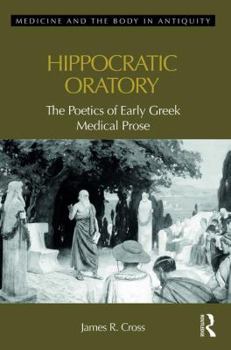 Hardcover Hippocratic Oratory: The Poetics of Early Greek Medical Prose Book