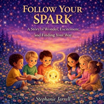 Paperback Follow Your Spark: A Story About Wonder, Excitement, and Finding Your Way Book
