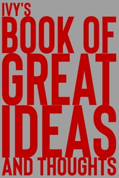 Paperback Ivy's Book of Great Ideas and Thoughts: 150 Page Dotted Grid and individually numbered page Notebook with Colour Softcover design. Book format: 6 x 9 Book