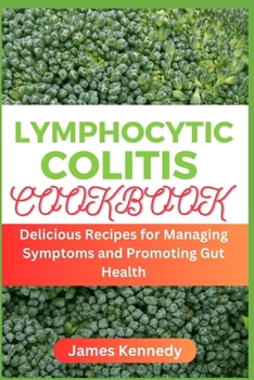 Paperback Lymphocytic Colitis Cookbook: Delicious Recipes for Managing Symptoms and Promoting Gut Health Book