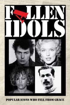 Hardcover Fallen Idols: Popular Icons Who Fell from Grace Book