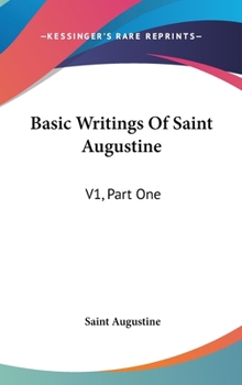 Hardcover Basic Writings Of Saint Augustine: V1, Part One Book