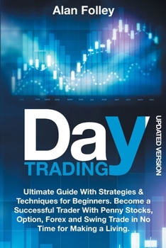 Paperback Day Trading Updated Version: Ultimate Guide With Strategies & Techniques for Beginners. Become a Successful Trader With Penny Stocks, Option, Forex Book