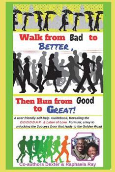 Paperback Walk from Bad to Better, Then Run from Good to Great! Book