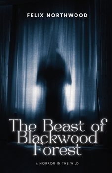 Paperback The Beast of Blackwood Forest: A Horror in the Wild Book