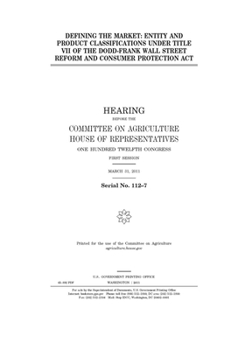 Paperback Defining the market: entity and product classifications under Title VII of the Dodd-Frank Wall Street Reform and Consumer Protection Act Book