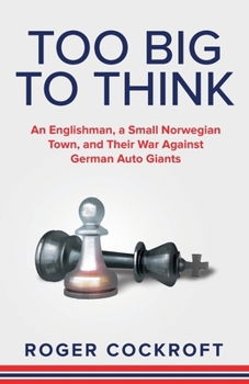 Paperback Too Big to Think: An Englishman, a Small Norwegian Town, and Their War Against German Auto Giants Book