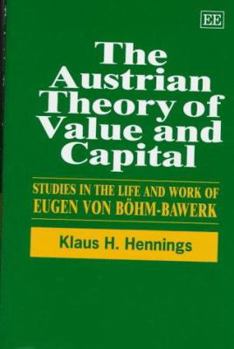 Hardcover The Austrian Theory of Value and Capital: Studies in the Life and Work of Eugen Von Böhm-Bawerk Book