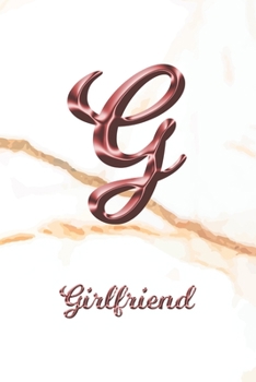 Girlfriend: Journal Diary | Personalized First Name Personal Writing | Letter G White Marble Rose Gold Pink Effect Cover | Daily Diaries for ... Taking | Write about your Life & Interests