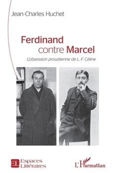 Ferdinand contre Marcel: L’obsession proustienne de L.-F. Céline (Espaces Littéraires) (French Edition)
