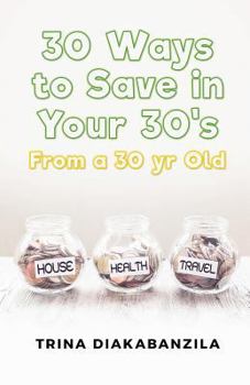 Paperback 30 Ways to Save in Your 30's From a 30 Year Old Book