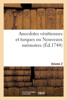 Paperback Anecdotes vénitiennes et turques ou Nouveaux mémoires. Volume 2 [French] Book