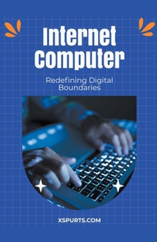 Paperback Internet Computer: Redefining Digital Boundaries Book