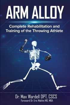 Paperback Arm Alloy: Complete Rehabilitation and Training of the Throwing Athlete Book