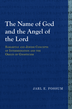 The Name of God and the Angel of the Lord: Samaritan and Jewish Concepts of Intermediation and the Origin of Gnosticism (Theologische Bibliothek Topelmann) - Book  of the Library of Early Christology