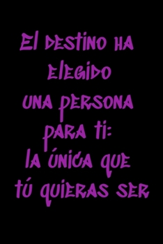 El destino ha elegido una persona para ti: la única que tú quieras ser: Regalo De Cuaderno / Diario Forrado, 120 Páginas, 6x9, Tapa Blanda, Acabado Mate (Spanish Edition)