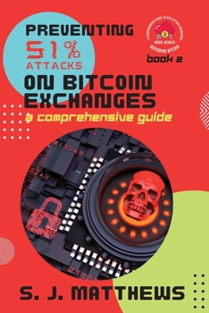 Paperback Preventing 51% Attacks on Bitcoin Exchanges: A Comprehensive Guide Book