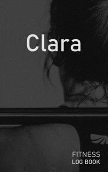 Clara: Blank Daily Fitness Workout Log Book | Track Exercise Type, Sets, Reps, Weight, Cardio, Calories, Distance & Time | Space to Record Stretches, ... Personalized First Name Initial C Cover