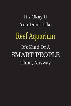 Paperback It's Okay If You Don't Like Reef Aquarium It's Kind Of A Smart People Thing Anyway: Blank Lined Notebook Journal Gift Idea Book