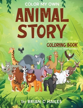 Paperback Color My Own Animal Story: An Immersive, Customizable Coloring Book for Kids (That Rhymes!) Book