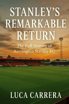 Stanley's Remarkable Return: The Full History of Accrington Stanley FC