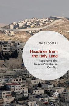 Paperback Headlines from the Holy Land: Reporting the Israeli-Palestinian Conflict Book