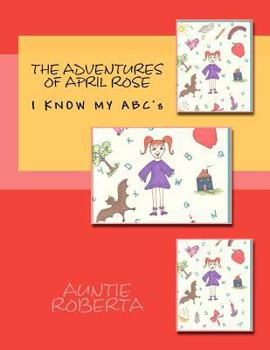 Paperback The Adventures of April Rose: I Know My ABC's Book