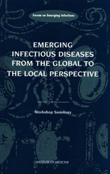Emerging Infectious Diseases from the Global to the Local Perspective: A Summary of a Workshop of the Forum on Emerging Infections
