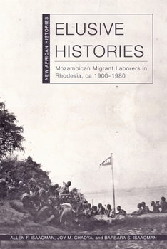 Hardcover Elusive Histories: Mozambican Migrant Laborers in Rhodesia, Ca. 1900-1980 Book