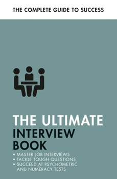 Paperback The Ultimate Interview Book: Tackle Tough Interview Questions, Succeed at Numeracy Tests, Get That Job Book