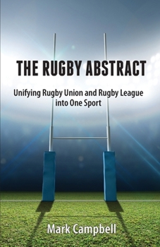 Paperback The Rugby Abstract: Unifying Rugby Union and Rugby League into One Sport Book